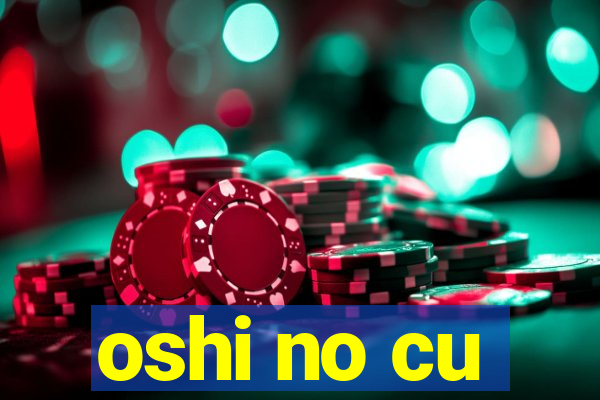 oshi no cu